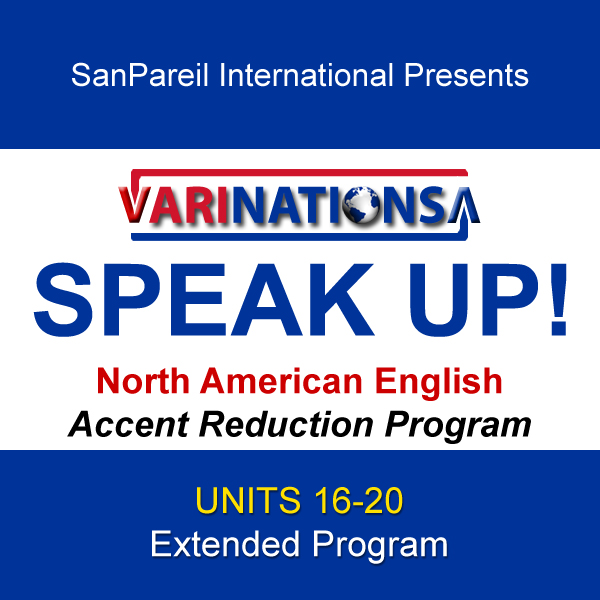 SPEAK UP! - Accent Reduction - Extended Program - UNITS 16-20