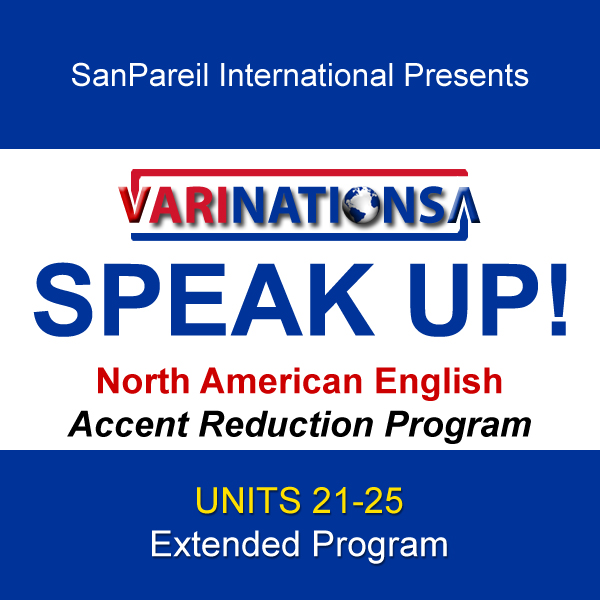 SPEAK UP! - Accent Reduction - Extended Program - UNITS 21-25